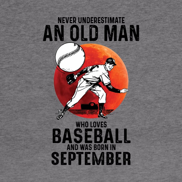 Never Underestimate An Old Man Who Loves Baseball And Was Born In September by Gadsengarland.Art